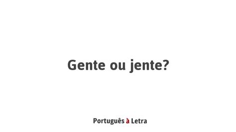 gente o jente|Gente ou jente